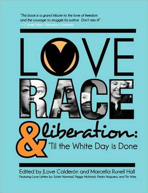 Love, Race, and Liberation; 'Til the White Day Is Done de Jlove Calderon Marcella Runell Hall