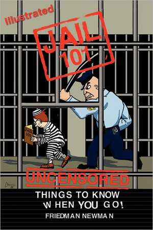 Jail 101: Things to Know When You Go de Friedman Newman