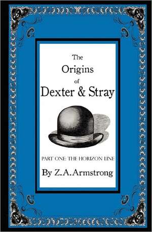 The Origins of Dexter & Stray, Part One de Z. A. Armstrong