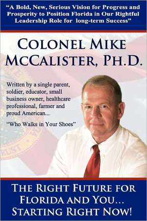 The Right Future for Florida and You... Starting Right Now!: A Bold, New, Serious Vision for Progress and Prosperity to Position Florida in Our Rightf de Col Mike McCalister Ph. D.