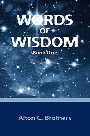 Words of Wisdom: Book One de Alton C. Brothers