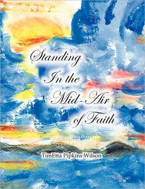 Standing in the Mid-Air of Faith de Timetta Pipkins Wilson