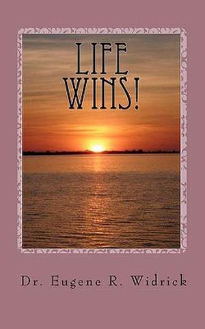 Life Wins!: A Collection of Essays and Sermons by Dr. Eugene R. Woody Widrick de Eugene R. Widrick