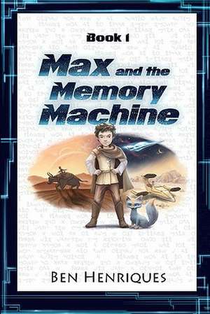 Max and the Memory Machine: The Eternal Triangle of Love, Sex and Money de Ben Henriques