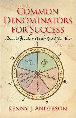 Common Denominators for Success: 7 Universal Formulas to Get the Results You Want de Kenny J. Anderson