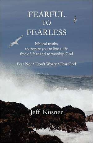 Fearful to Fearless de Jeff Kusner