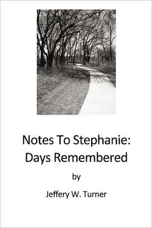 Notes to Stephanie: Days Remembered de W. Turner Jeffery