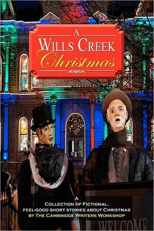 A Wills Creek Christmas: A Collection of Fictional, Feel-Good Short Stories about Christmas by the Cambridge Writers Workshop de Jerry Wolfrom