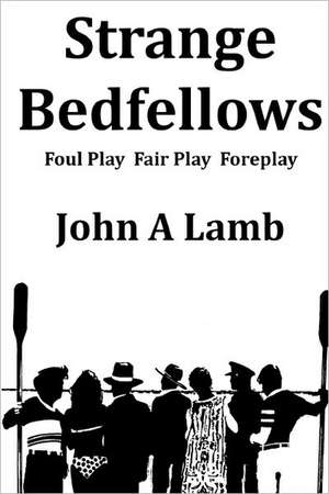 Strange Bedfellows: Foul Play Fair Play Foreplay de John A. Lamb