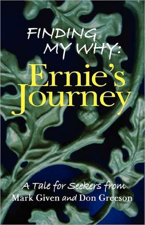 Finding My Why: Ernie's Journey de Mark Given and Don Greeson