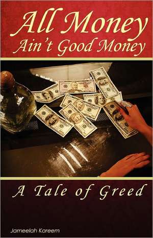 All Money Ain't Good Money: A Tale of Greed de Jameelah Kareem