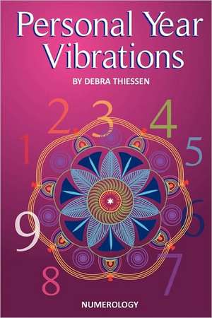 Personal Year Vibrations: A Hidden Key to Our Spiritual Magnificence de Debra Thiessen