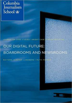 Our Digital Future: Boardrooms and Newsrooms de Kirsten O. Lundberg