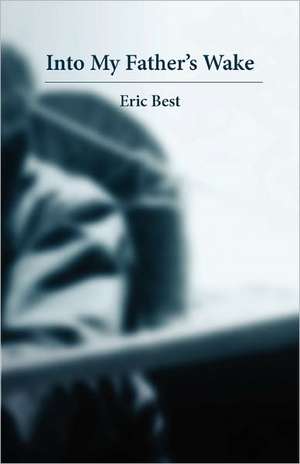 Into My Father's Wake de Eric Best