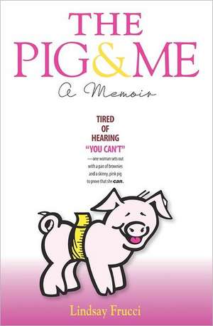 The Pig and Me: A Memoir de Lindsay Frucci