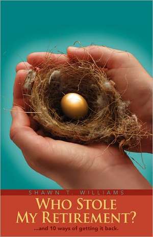 Who Stole My Retirement?: ...and 10 Ways of Getting It Back. de Shawn T. Williams