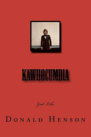 Kawhocumdia: A Step-By-Step Guide to Putting the Brain Science Behind the Law of Attraction to Work for You de Donald Henson