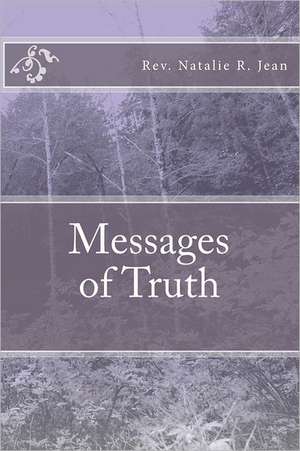 Messages of Truth: The Victory of Forgiveness at Armageddon de Rev Natalie R. Jean