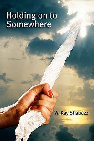 Holding Onto Somewhere: January 2011 de W. Kay Shabazz