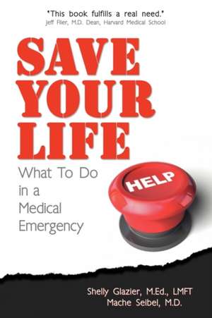 Save Your Life...: What to Do in a Medical Emergency de Shelly Glazier M. Ed