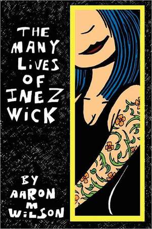 The Many Lives of Inez Wick de Aaron M. Wilson