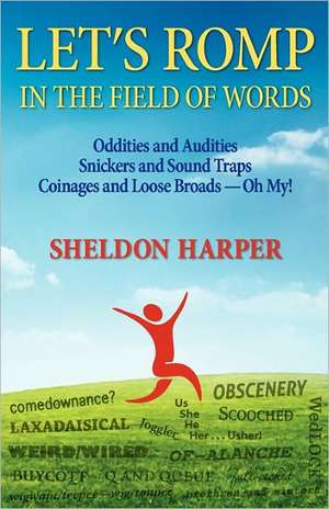 Let's Romp in the Field of Words: True Cock Worship de Sheldon R. Harper