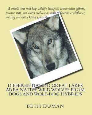 Differentiating Great Lakes Area Native Wild Wolves from Dogs and Wolf-Dog Hybrids: A Simple Plan for Women to Change the World de Beth Duman