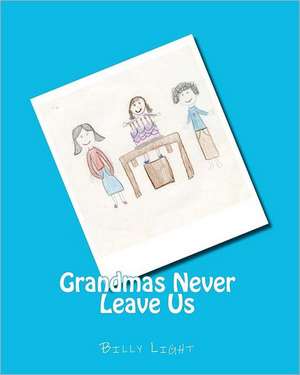 Grandmas Never Leave Us: Tales from the Paddy Rodriguez Pub de MR Billy Light