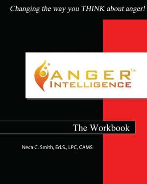 Anger Intelligence: Changing the Way You Think about Anger! de Neca C. Smith