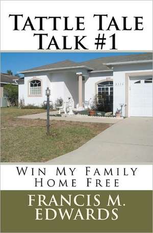 Tattle Tale Talk #1: Win My Family Home Free de Francis M. Edwards