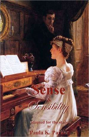 Jane Austen's Sense & Sensibility: The Stage Play de Paula K. Parker