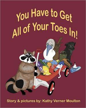 You Have to Get All of Your Toes In!: Ennobling the Ordinary de Kathy Verner Moulton