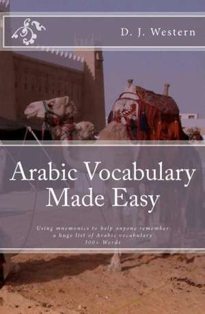 Arabic Vocabulary Made Easy: Using Mnemonics to Remember a Huge List of Arabic Vocabulary (300+ Words) de D. J. Western