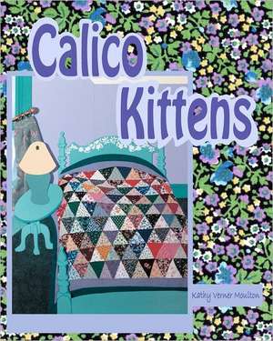 Calico Kittens: A Story of Blind Spots, Insight, and Breakthrough Leadership de Kathy Verner Moulton