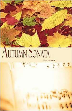 Autumn Sonata: A Real World Guide to Getting Past the Titles and Onto the Work of Executing Exemplary Ministry. de MS Kaila E. Haines