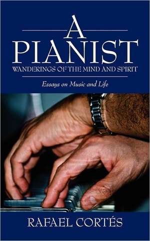 A Pianist: Wanderings of the Mind and Spirit de Rafael Cortes