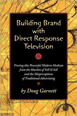 Building Brand with Direct Response Television: Living Into the Wild Ways of Jesus de Doug Garnett