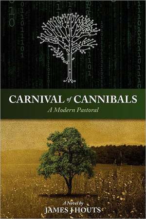 Carnival of Cannibals: A Modern Pastoral de James J. Houts