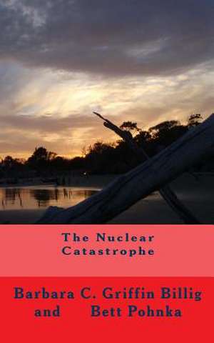 The Nuclear Catastrophe: A Fiction Novel of Survival de Bett Pohnka