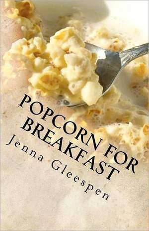 Popcorn for Breakfast: And Tales from the Madhouse on McDowell de Jenna Gleespen