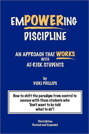 Empowering Discipline: An Approach That Works with At-Risk Students de Vicki Phillips