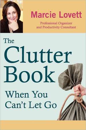 The Clutter Book: When You Can't Let Go de Marcie A. Lovett