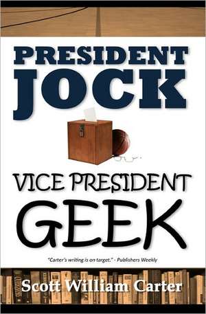 President Jock, Vice President Geek: A Joe Torio Mystery de Scott William Carter