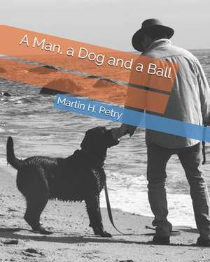 A Man, a Dog and a Ball: Project Series de Martin H. Petry