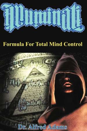 Illuminati Formula for Total Mind Control: An Insightful Family Story about Pet Loss and Departure de Alfred Adams