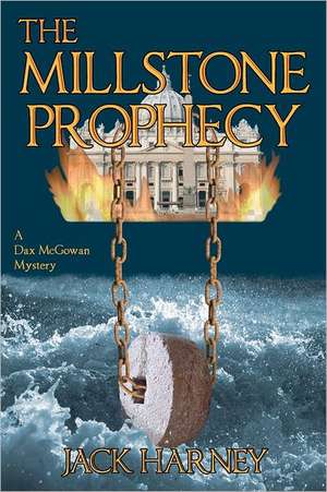 The Millstone Prophecy: A Dax McGowan Mystery de MR Jack Harney