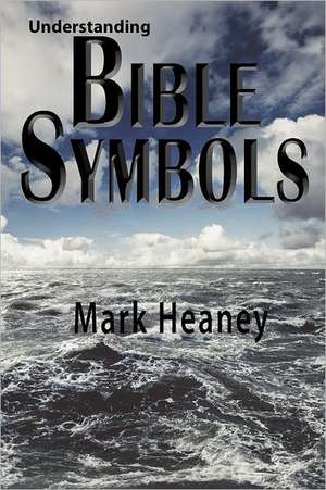 Understanding Bible Symbols: Clear the Clutter from Your Cooking with 100 Gluten-Free, Dairy-Free Recipes de Mark Heaney