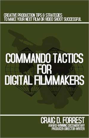 Commando Tactics for Digital Filmmakers: Sightings in Christian Music de Craig D. Forrest