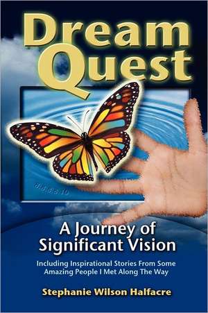 Dreamquest: A Journey of Significant Vision de Stephanie Wilson Halfacre