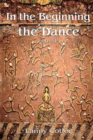 In the Beginning the Dance de Lanny Cotler